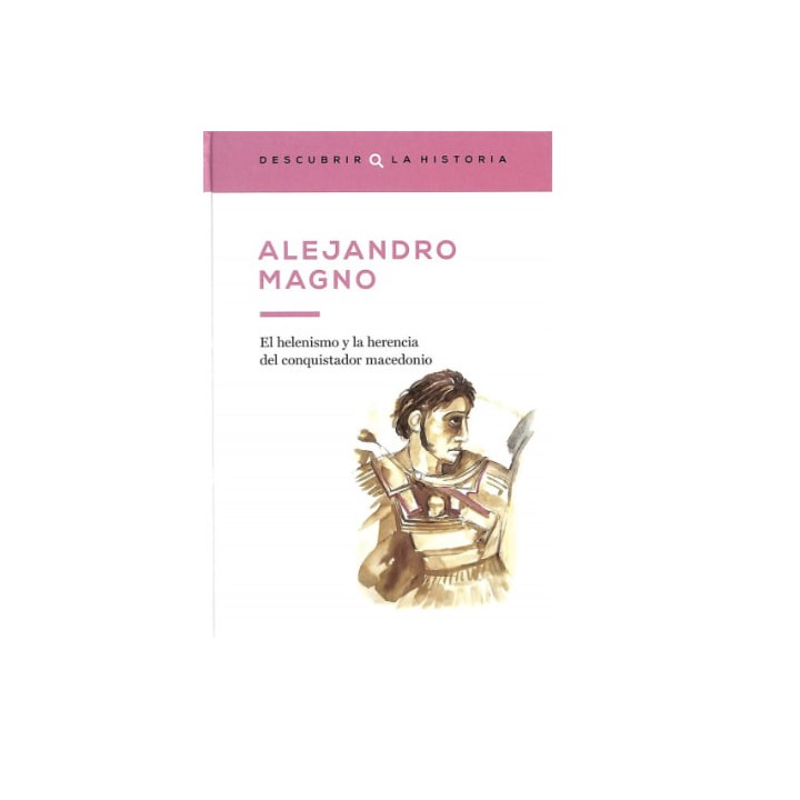 Alejandro Magno. El helenismo y la herencia del conquistador macedonio.